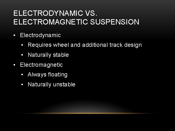 ELECTRODYNAMIC VS. ELECTROMAGNETIC SUSPENSION • Electrodynamic • Requires wheel and additional track design •
