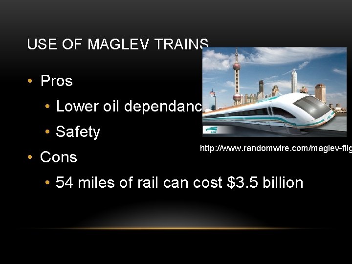 USE OF MAGLEV TRAINS • Pros • Lower oil dependance • Safety • Cons