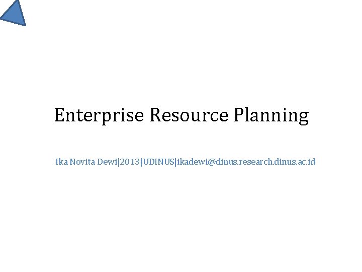 Enterprise Resource Planning Ika Novita Dewi|2013|UDINUS|ikadewi@dinus. research. dinus. ac. id 