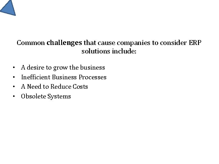 Common challenges that cause companies to consider ERP solutions include: • • A desire