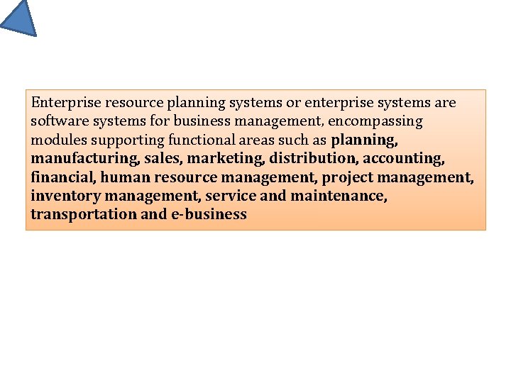 Enterprise resource planning systems or enterprise systems are software systems for business management, encompassing