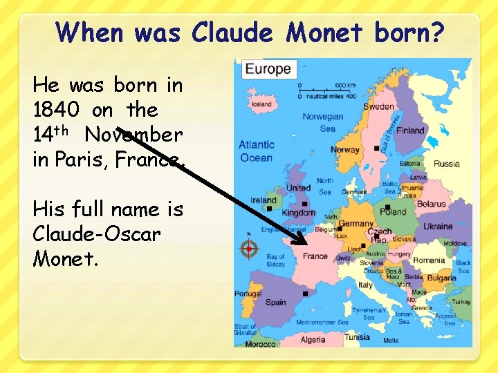When was Claude Monet born? He was born in 1840 on the 14 th When was Claude Monet born? He was born in 1840 on the 14 th