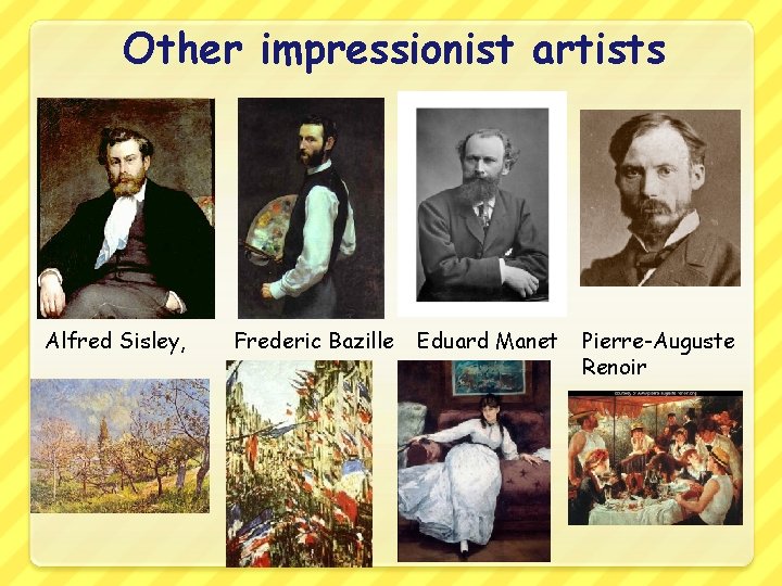 Other impressionist artists Alfred Sisley, Frederic Bazille Eduard Manet Pierre-Auguste Renoir Other impressionist artists Alfred Sisley, Frederic Bazille Eduard Manet Pierre-Auguste Renoir