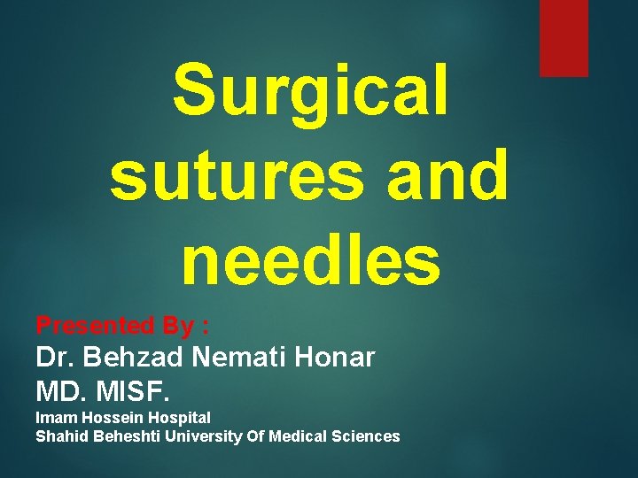 Surgical sutures and needles Presented By : Dr. Behzad Nemati Honar MD. MISF. Imam