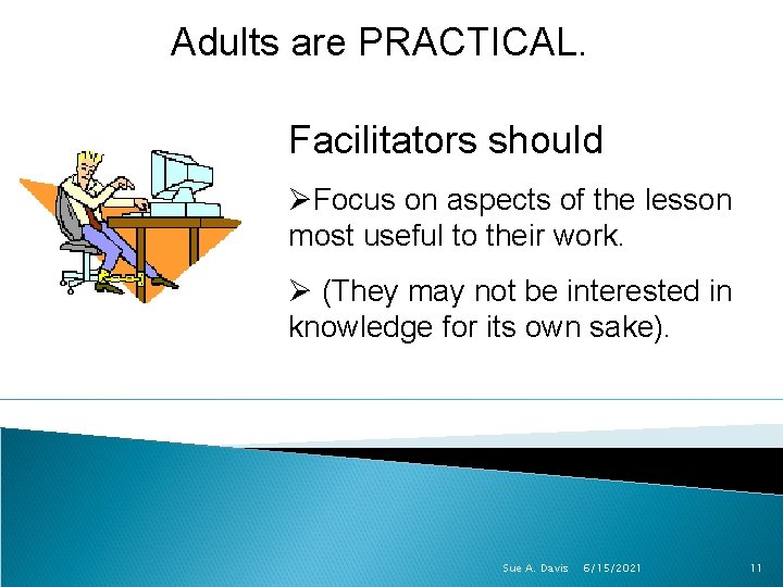 Adults are PRACTICAL. Facilitators should ØFocus on aspects of the lesson most useful to Adults are PRACTICAL. Facilitators should ØFocus on aspects of the lesson most useful to