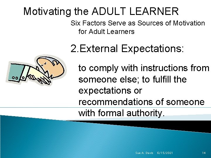 Motivating the ADULT LEARNER Six Factors Serve as Sources of Motivation for Adult Learners