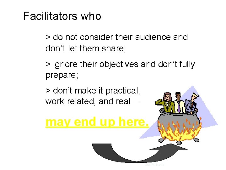 Facilitators who > do not consider their audience and don’t let them share; >