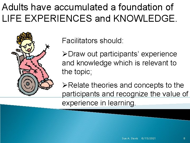 Adults have accumulated a foundation of LIFE EXPERIENCES and KNOWLEDGE. Facilitators should: ØDraw out