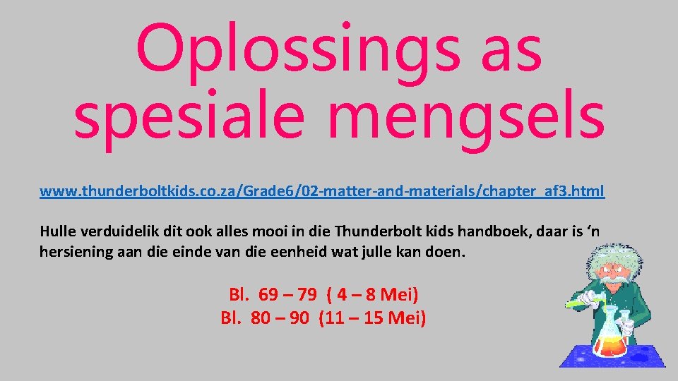 Oplossings as spesiale mengsels www. thunderboltkids. co. za/Grade 6/02 -matter-and-materials/chapter_af 3. html Hulle verduidelik