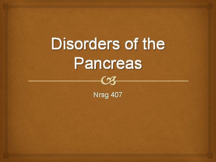Disorders of the Pancreas Nrsg 407 