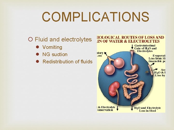 COMPLICATIONS ¡ Fluid and electrolytes l Vomiting l NG suction l Redistribution of fluids