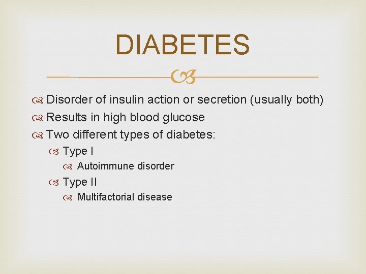 DIABETES Disorder of insulin action or secretion (usually both) Results in high blood glucose