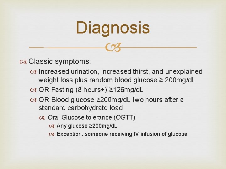Diagnosis Classic symptoms: Increased urination, increased thirst, and unexplained weight loss plus random blood