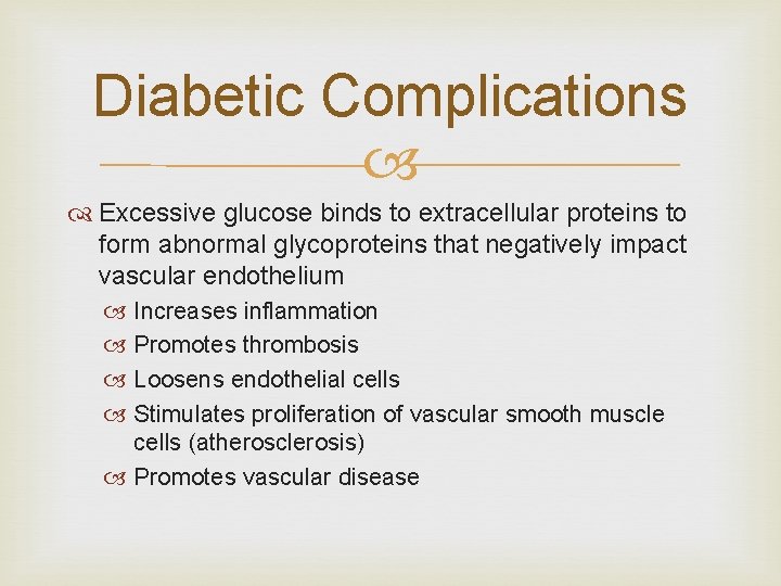 Diabetic Complications Excessive glucose binds to extracellular proteins to form abnormal glycoproteins that negatively