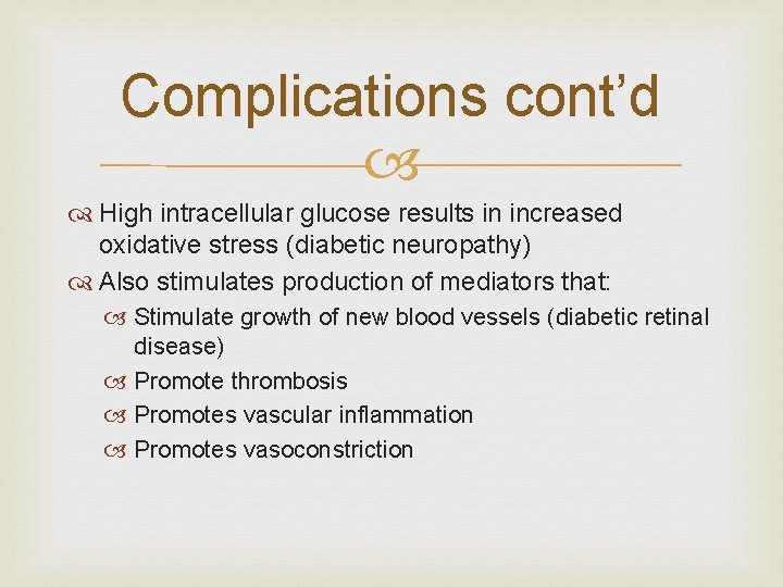 Complications cont’d High intracellular glucose results in increased oxidative stress (diabetic neuropathy) Also stimulates