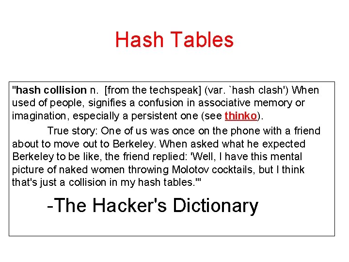 Hash Tables "hash collision n. [from the techspeak] (var. `hash clash') When used of