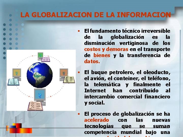 LA GLOBALIZACION DE LA INFORMACION § El fundamento técnico irreversible de la globalización es