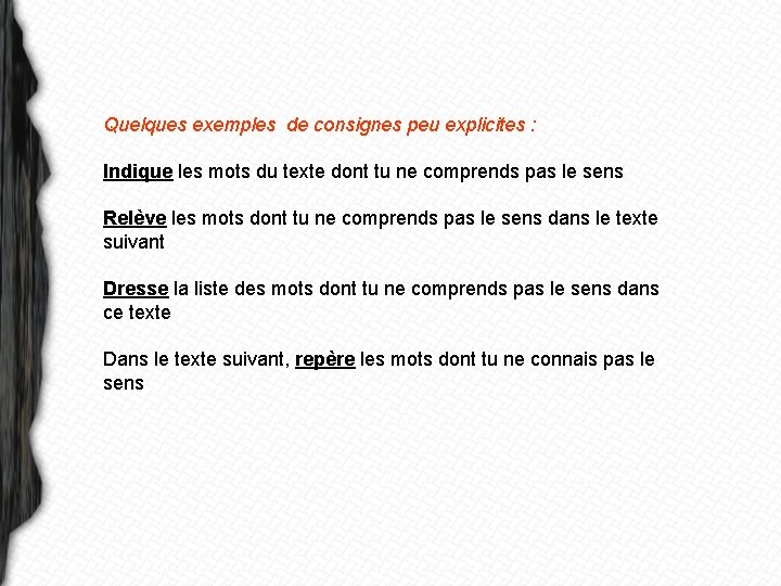 Quelques exemples de consignes peu explicites : Indique les mots du texte dont tu