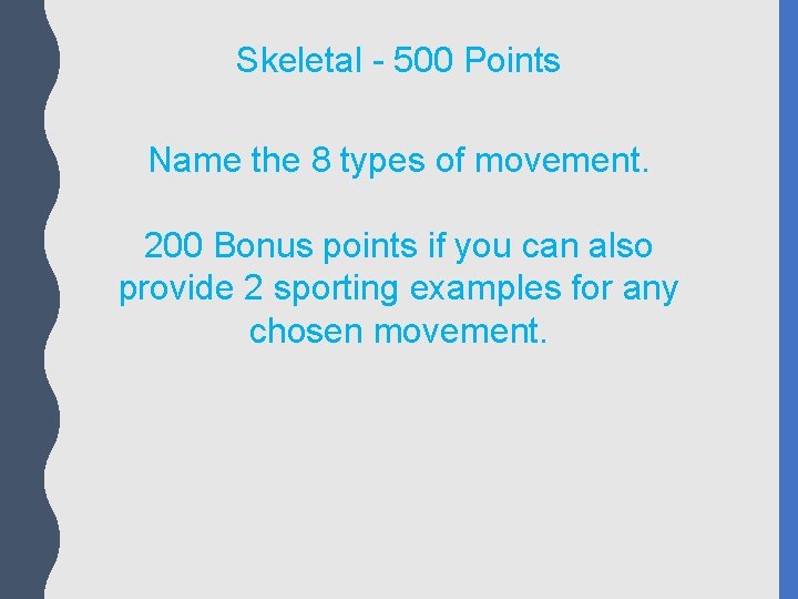 Skeletal - 500 Points Name the 8 types of movement. 200 Bonus points if