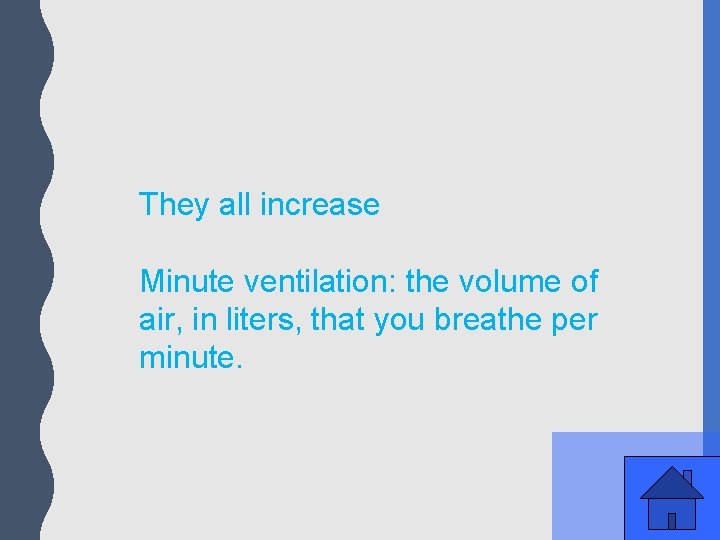 They all increase Minute ventilation: the volume of air, in liters, that you breathe