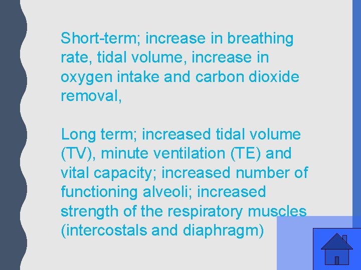 Short-term; increase in breathing rate, tidal volume, increase in oxygen intake and carbon dioxide