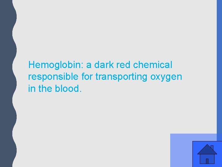 Hemoglobin: a dark red chemical responsible for transporting oxygen in the blood. 