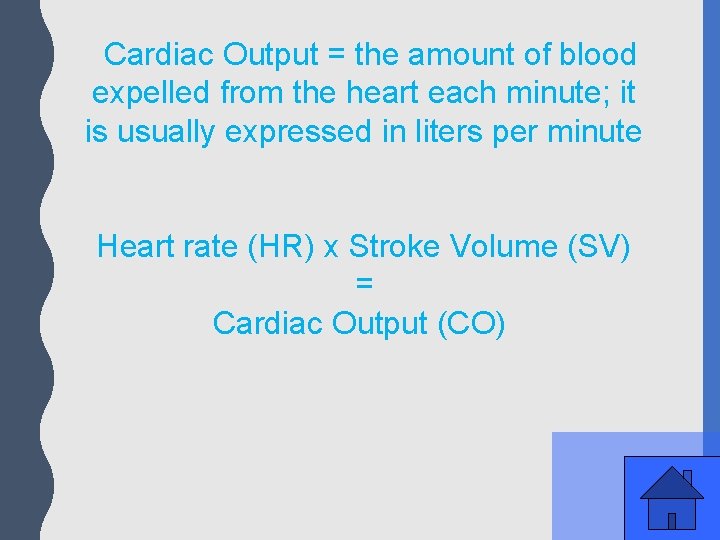 Cardiac Output = the amount of blood expelled from the heart each minute; it