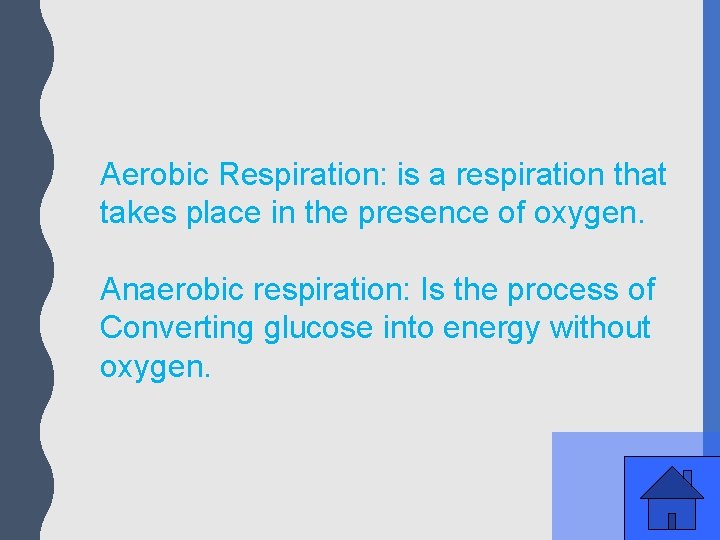 Aerobic Respiration: is a respiration that takes place in the presence of oxygen. Anaerobic