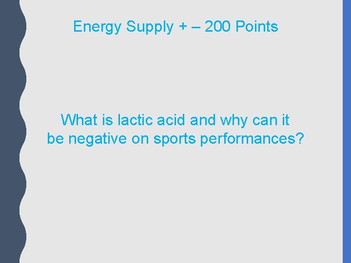 Energy Supply + – 200 Points What is lactic acid and why can it