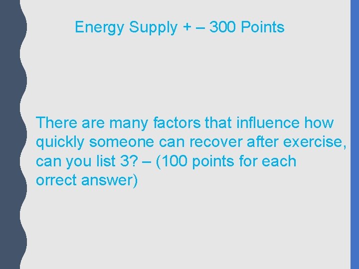 Energy Supply + – 300 Points There are many factors that influence how quickly