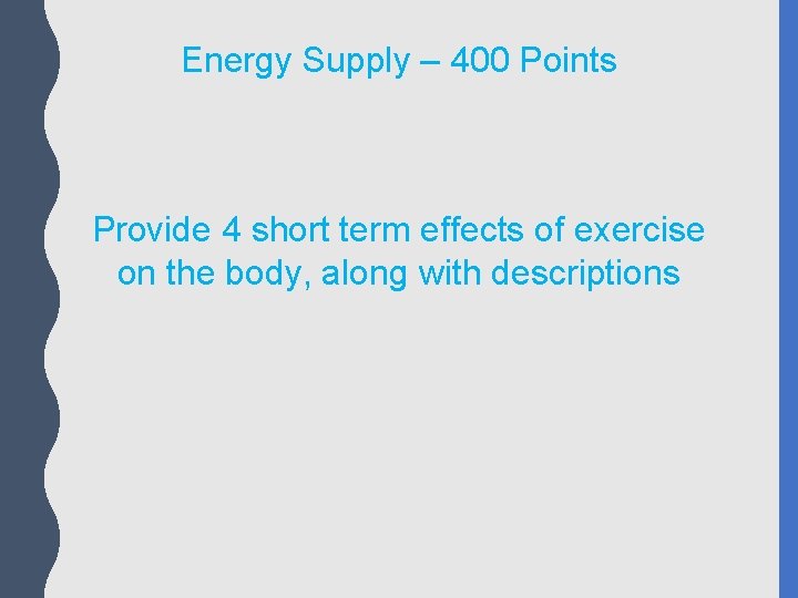 Energy Supply – 400 Points Provide 4 short term effects of exercise on the