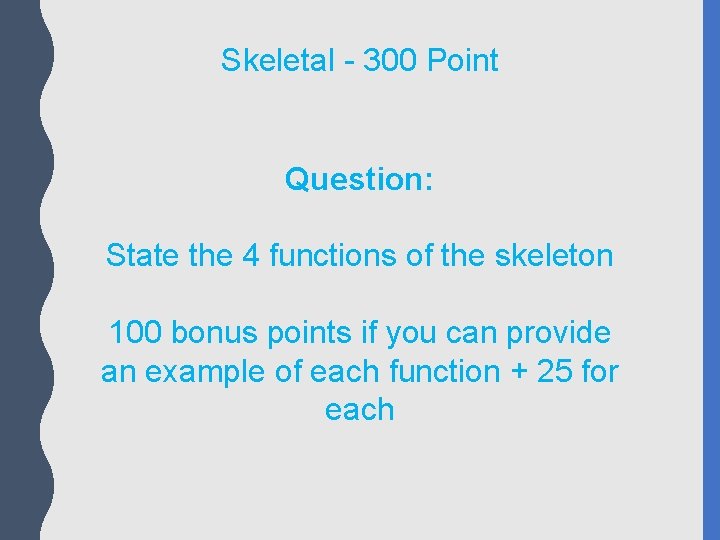 Skeletal - 300 Point Question: State the 4 functions of the skeleton 100 bonus