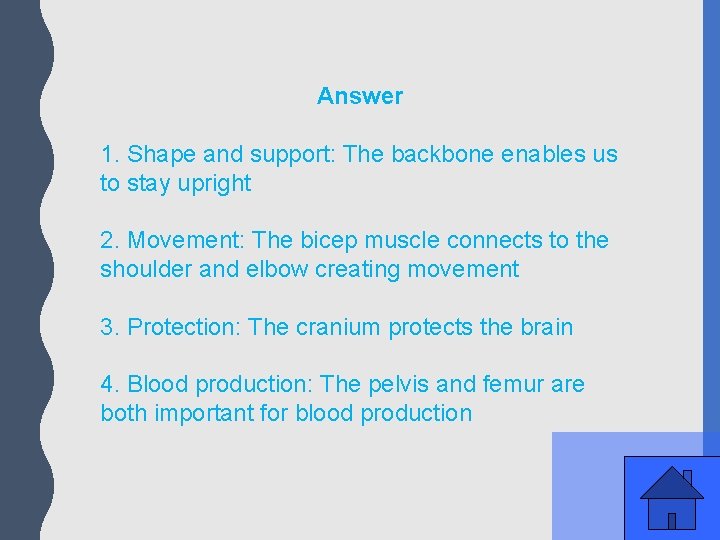Answer 1. Shape and support: The backbone enables us to stay upright 2. Movement: