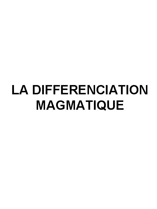 LA DIFFERENCIATION MAGMATIQUE 
