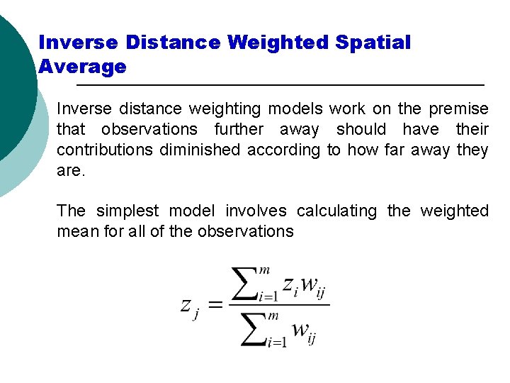 Inverse Distance Weighted Spatial Average Inverse distance weighting models work on the premise that