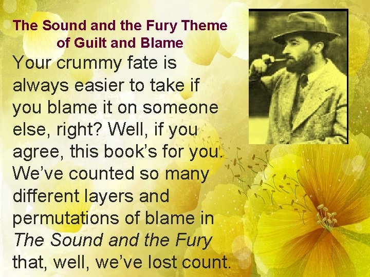 The Sound and the Fury Theme of Guilt and Blame Your crummy fate is