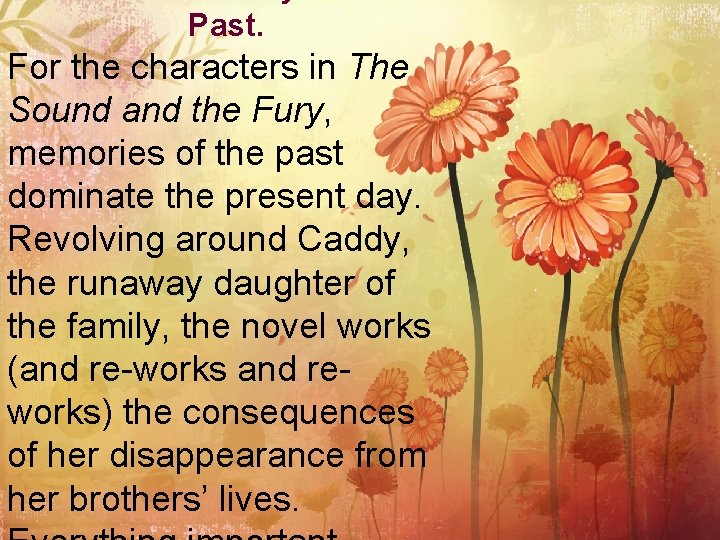 Past. For the characters in The Sound and the Fury, memories of the past