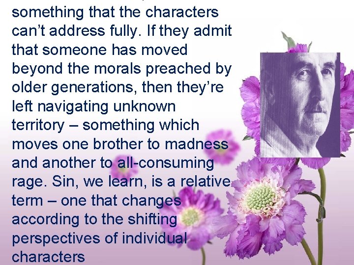 something that the characters can’t address fully. If they admit that someone has moved