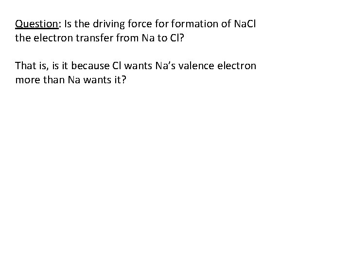 Question: Is the driving force formation of Na. Cl the electron transfer from Na