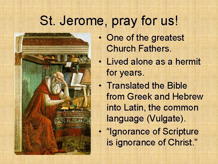 St. Jerome, pray for us! • One of the greatest Church Fathers. • Lived