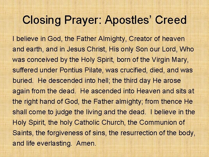 Closing Prayer: Apostles’ Creed I believe in God, the Father Almighty, Creator of heaven