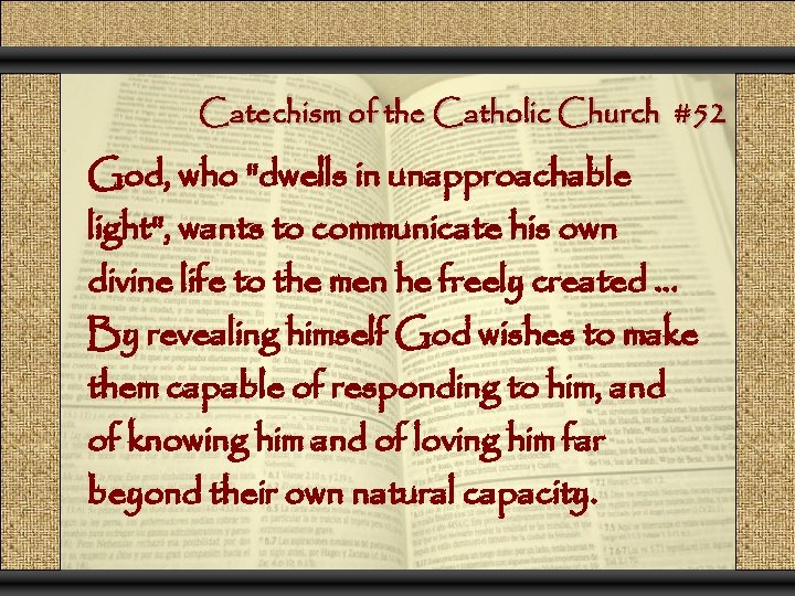 Catechism of the Catholic Church #52 God, who "dwells in unapproachable light", wants to