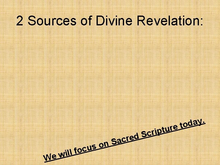 2 Sources of Divine Revelation: . y a d o t e r riptu