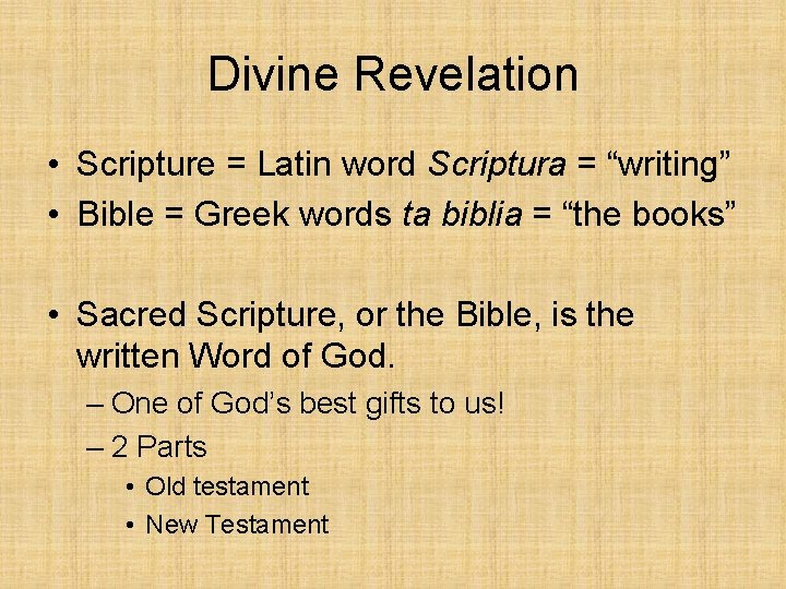 Divine Revelation • Scripture = Latin word Scriptura = “writing” • Bible = Greek
