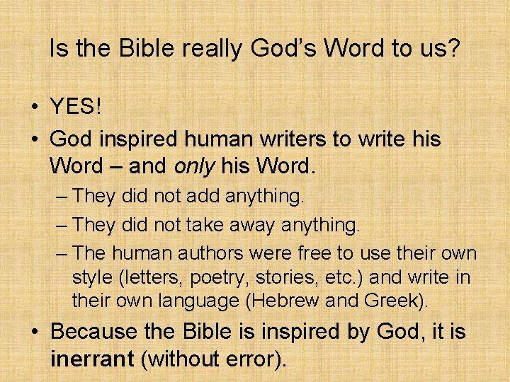 Is the Bible really God’s Word to us? • YES! • God inspired human