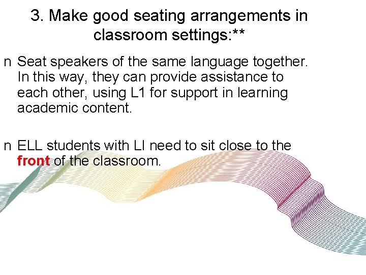 3. Make good seating arrangements in classroom settings: ** n Seat speakers of the