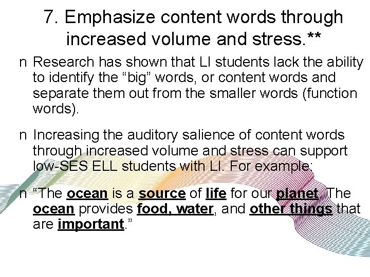 7. Emphasize content words through increased volume and stress. ** n Research has shown