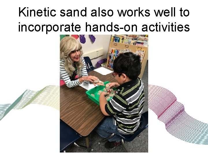 Kinetic sand also works well to incorporate hands-on activities 