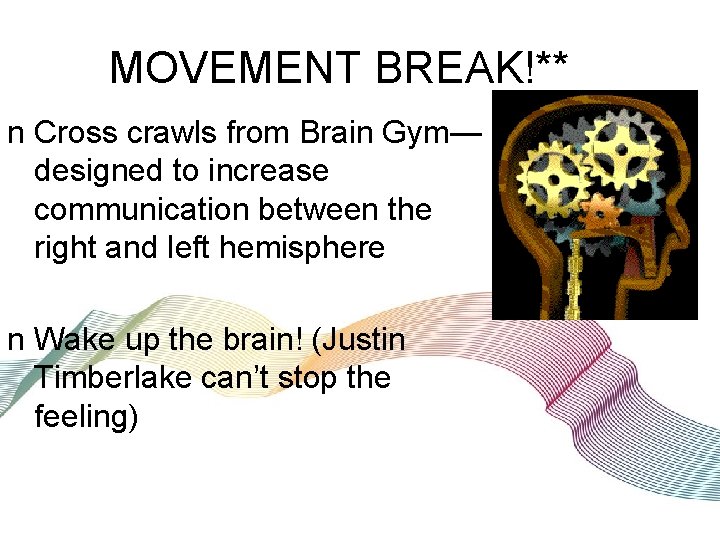 MOVEMENT BREAK!** n Cross crawls from Brain Gym— designed to increase communication between the