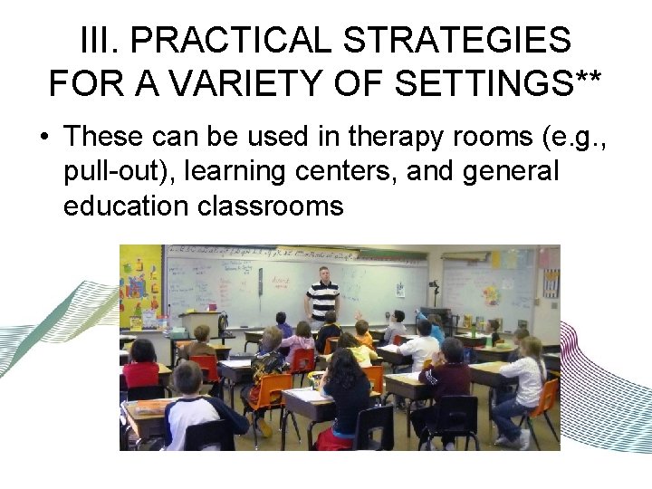 III. PRACTICAL STRATEGIES FOR A VARIETY OF SETTINGS** • These can be used in